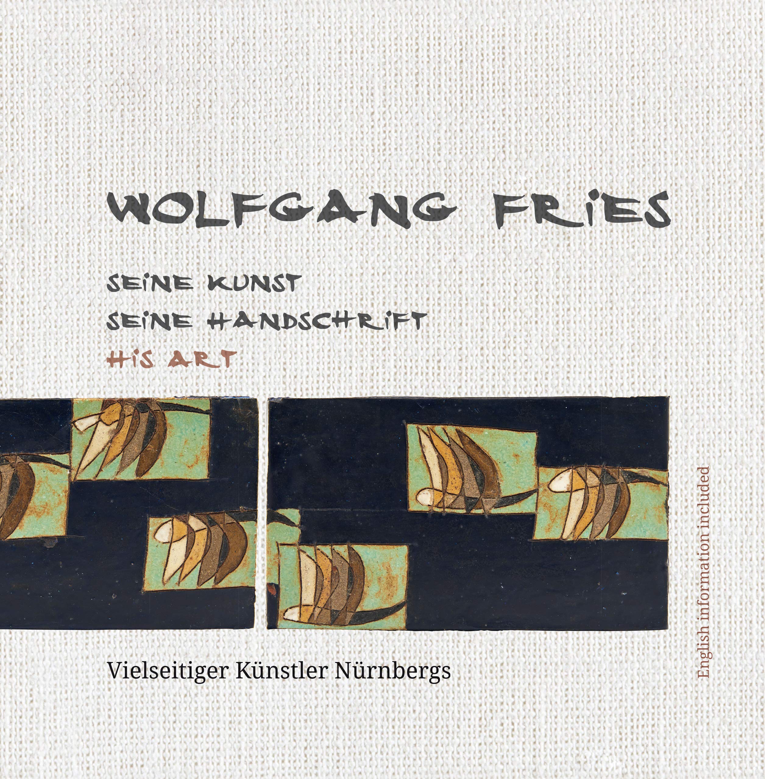 Wolfgang Fries SEINE KUNST SEINE HANDSCHRIFT HIS ART: Vielseitiger Künstler Nürnbergs Film, Art & Culture