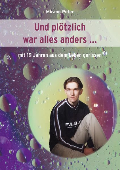 Und plötzlich war alles anders ...: Mit 19 Jahren aus dem Leben gerissen - Peter, Mirano book
