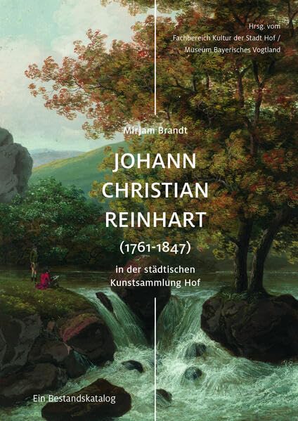 Johann Christian Reinhart (1761-1847) in der städtischen Kunstsammlung Hof: Ein Bestandskatalog Film, Art & Culture