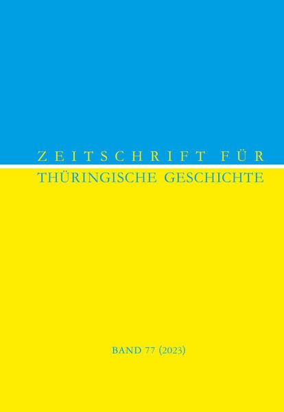 Zeitschrift für Thüringische Geschichte, Band 77 (2023) Politics & History