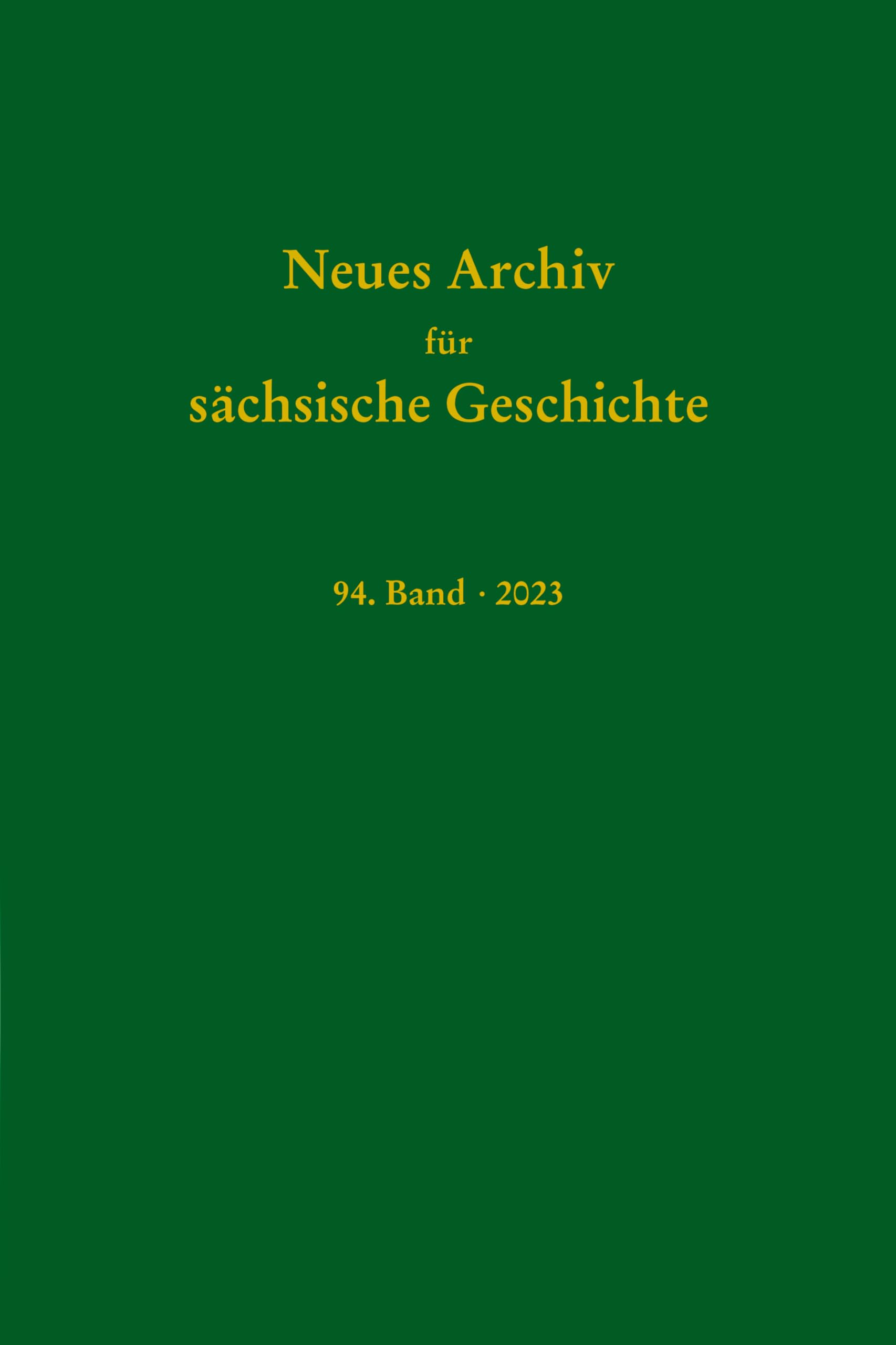 Neues Archiv für sächische Geschichte, 94. Band 2023 (Neues Archiv für sächsische Geschichte) General education