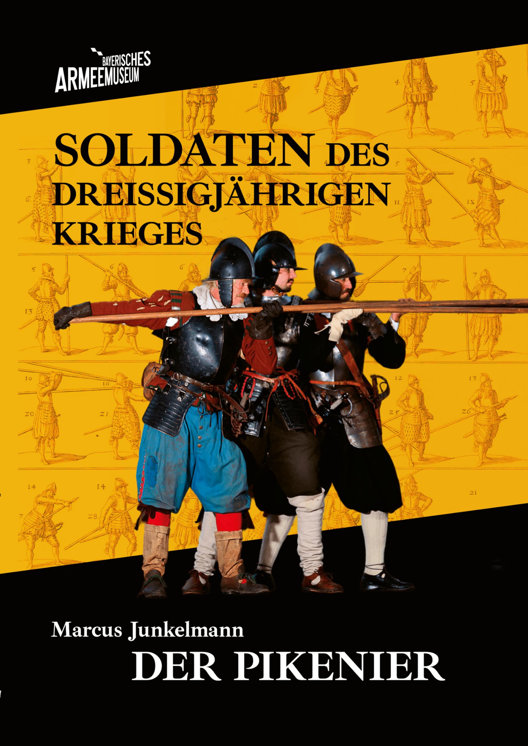 Soldaten des Dreißigjährigen Krieges. Band 1: Der Pikenier (Kataloge des Bayerischen Armeemuseums) Politics & History