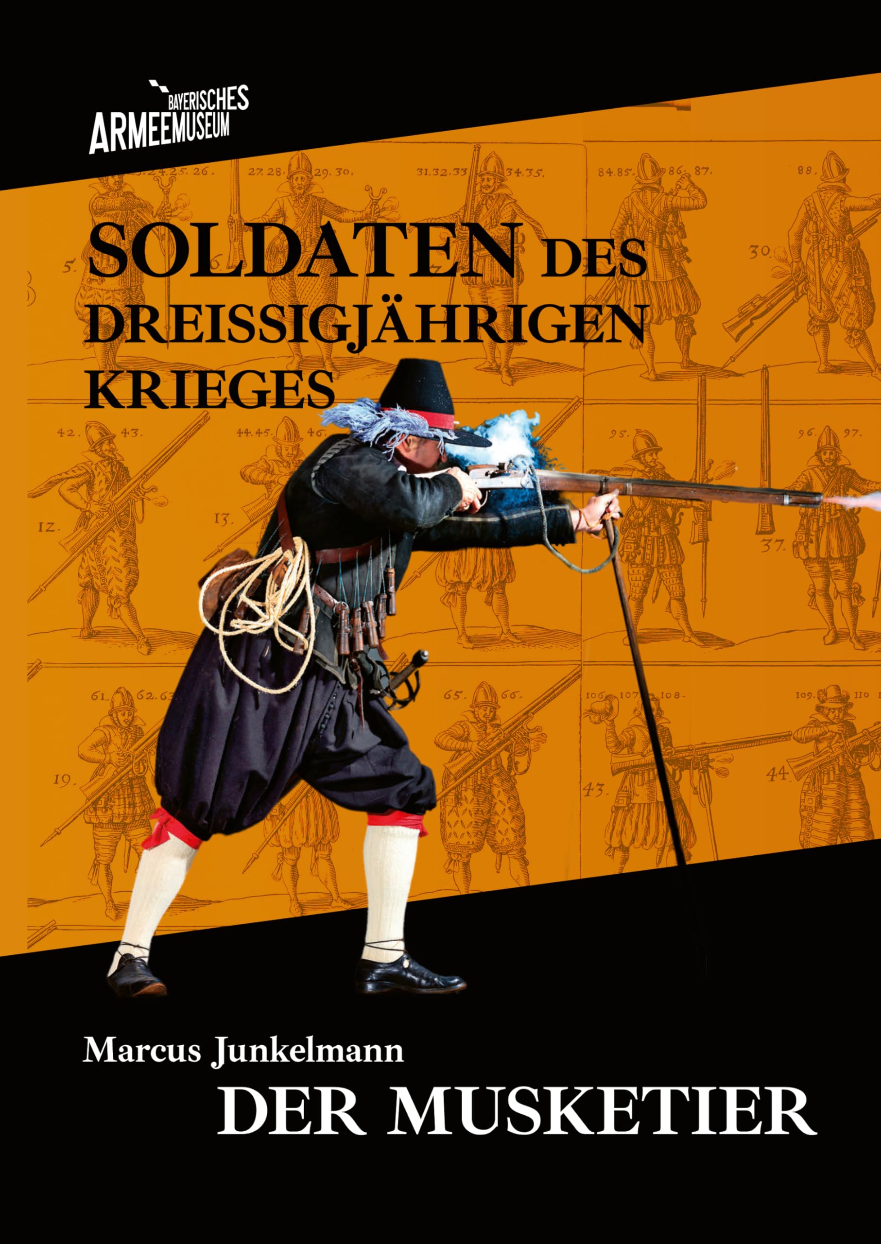 Soldaten des Dreißigjährigen Krieges. Band 2: Der Musketier (Kataloge des Bayerischen Armeemuseums) Politics & History