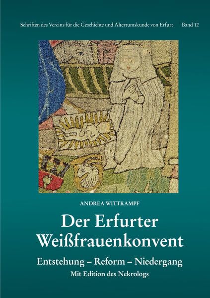 Der Erfurter Weißfrauenkonvent: Entstehung - Reform - Niedergang (Schriften des Vereins für die Geschichte und Altertumskunde von Erfurt) Politics & History