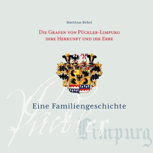 Die Grafen von Pückler-Limpurg. Ihre Herkunft und ihr Erbe: Eine Familiengeschichte Politics & History