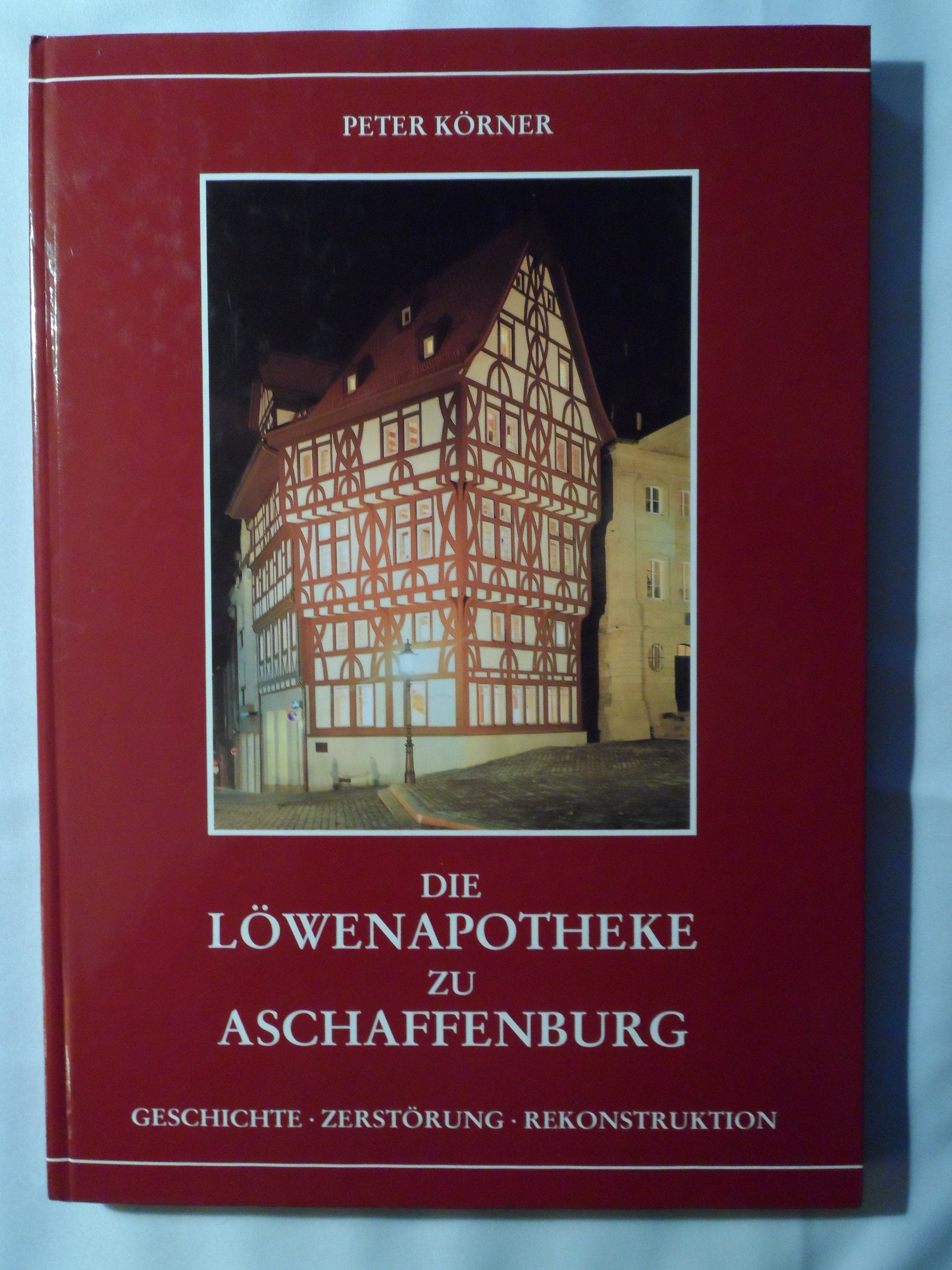 Die Löwenapotheke zu Aschaffenburg - Geschichte, Zerstörung, Rekonstruktion. Books