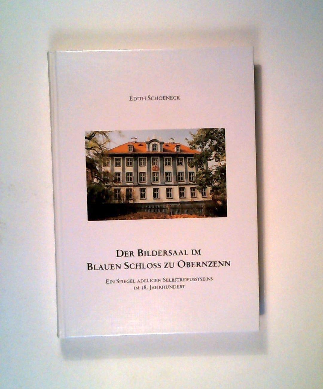 Der Bildersaal im Blauen Schloss zu Obernzenn : ein Spiegel adeligen Selbstbewußtseins im 18. Jahrhundert Books
