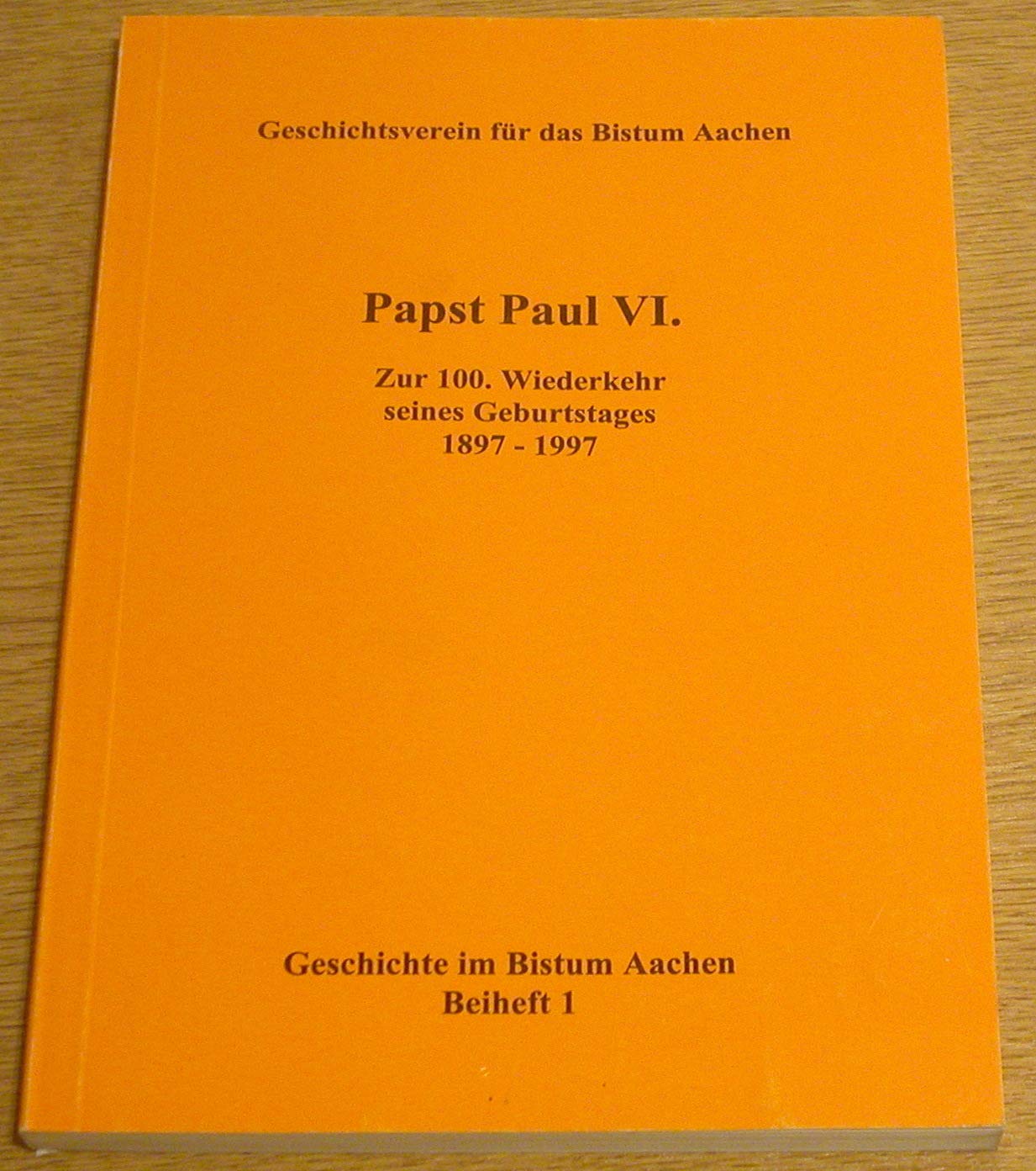 Papst Paul VI. - Zur 100. Wiederkehr seines Geburtstages 1897-1997 (Geschichte im Bistum Aachen Beiheft 1). Books
