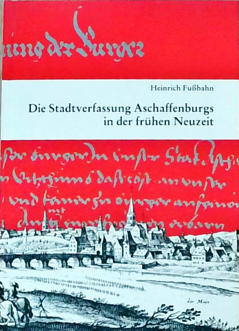 Die Stadtverfassung Aschaffenburgs in der frühen Neuzeit Politics & History