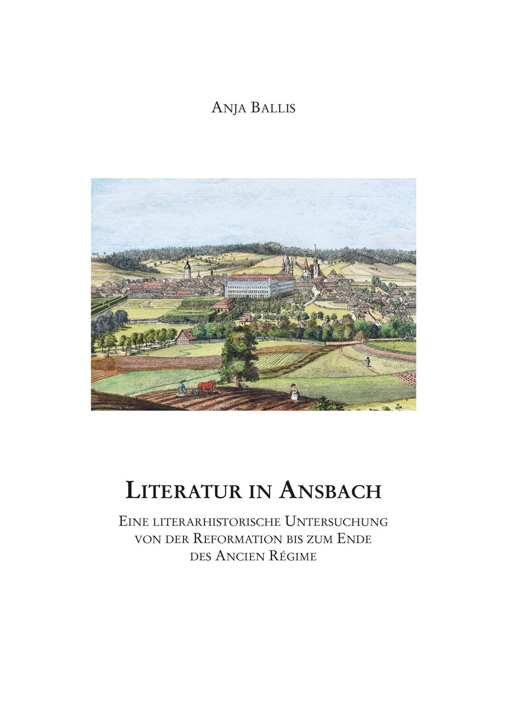 Literatur in Ansbach : eine literarhistorische Untersuchung von der Reformation bis zum Ende des Ancien Régime. Books