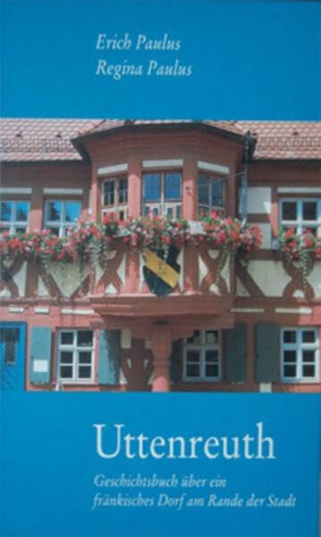 Uttenreuth: Geschichtsbuch über ein fränkisches Dorf am Rande der Stadt Politics & History