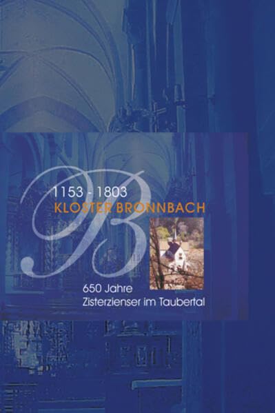 Kloster Bronnbach 1153–1803: 650 Jahre Zisterzienser im Taubertal Politics & History