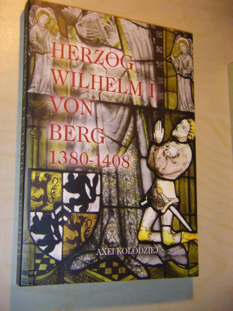 Herzog Wilhelm I. von Berg 1380 - 1408 (Bergische Forschungen Band XXIX) Politics & Society