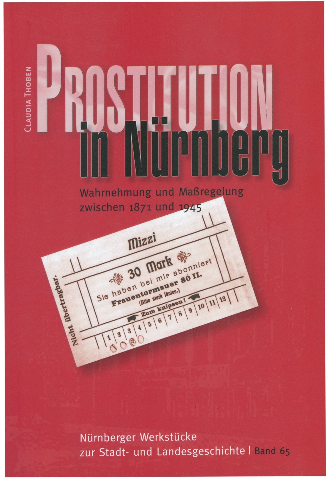 Prostitution in Nürnberg. Wahrnehmung und Maßregelung zwischen 1871 und 1945: Nürnberger Werkstücke zur Stadt- und Landesgeschichte 65 Politics & History
