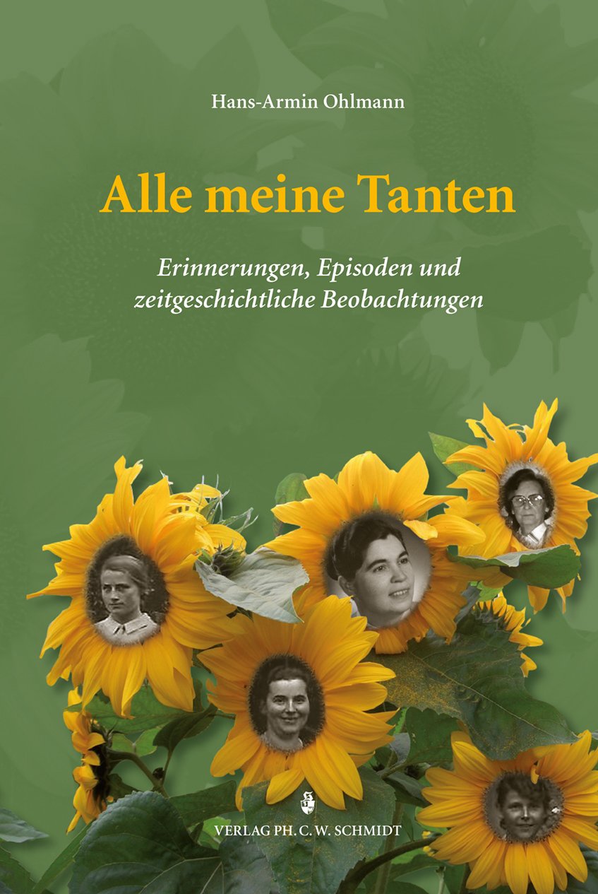 Alle meine Tanten: Erinnerungen, Episoden und zeitgeschichtliche Beobachtungen - Ohlmann, Hans-Armin book
