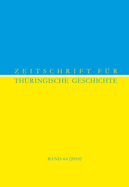 Zeitschrift für Thüringische Geschichte: Band 64 (2010) Politics & History