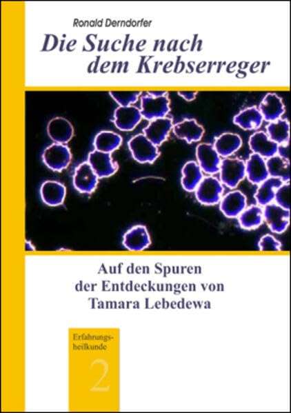 Die Suche nach dem Krebserreger: Auf den Spuren der Entdeckungen von Tamara Lebedewa - Derndorfer, Ronald book