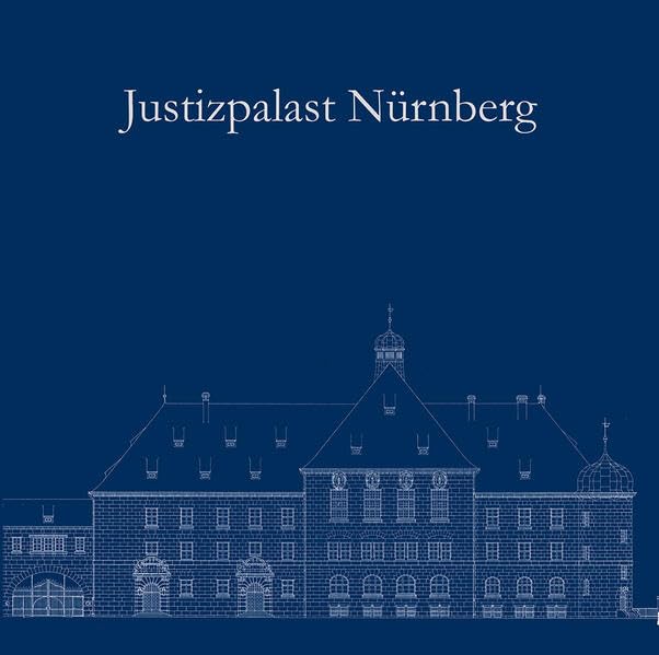 Justizpalast Nürnberg – Ein Ort der Weltgeschichte wird 100 Jahre. Politics & History