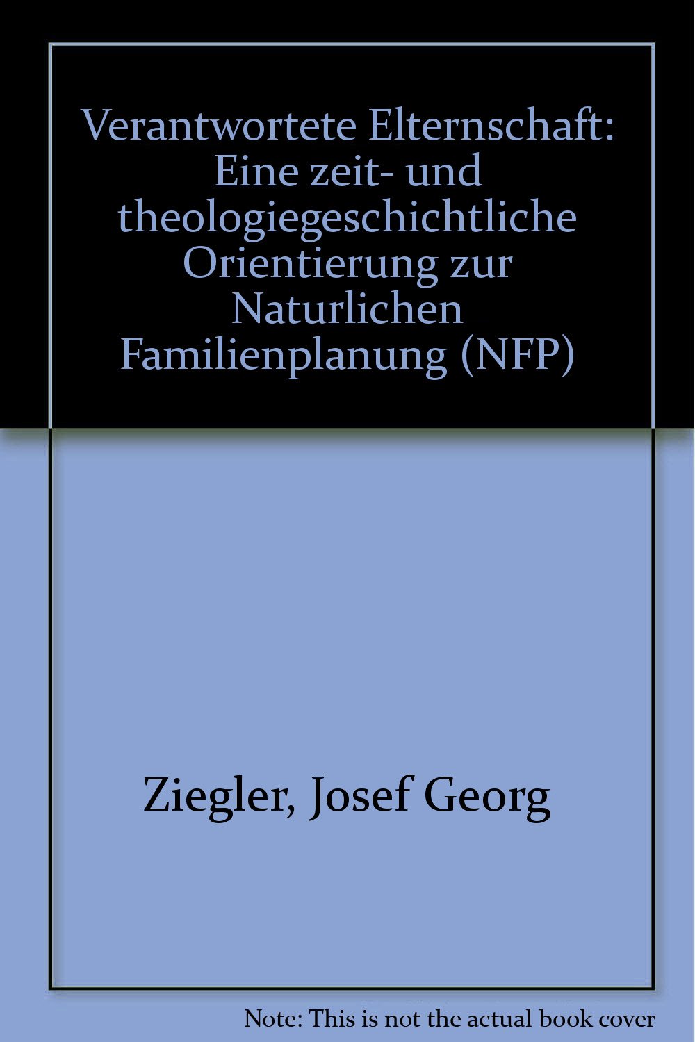 Verantwortete Elternschaft: Eine zeit- und theologiegeschichtliche Orientierung zur natürlichen Familienplanung Books