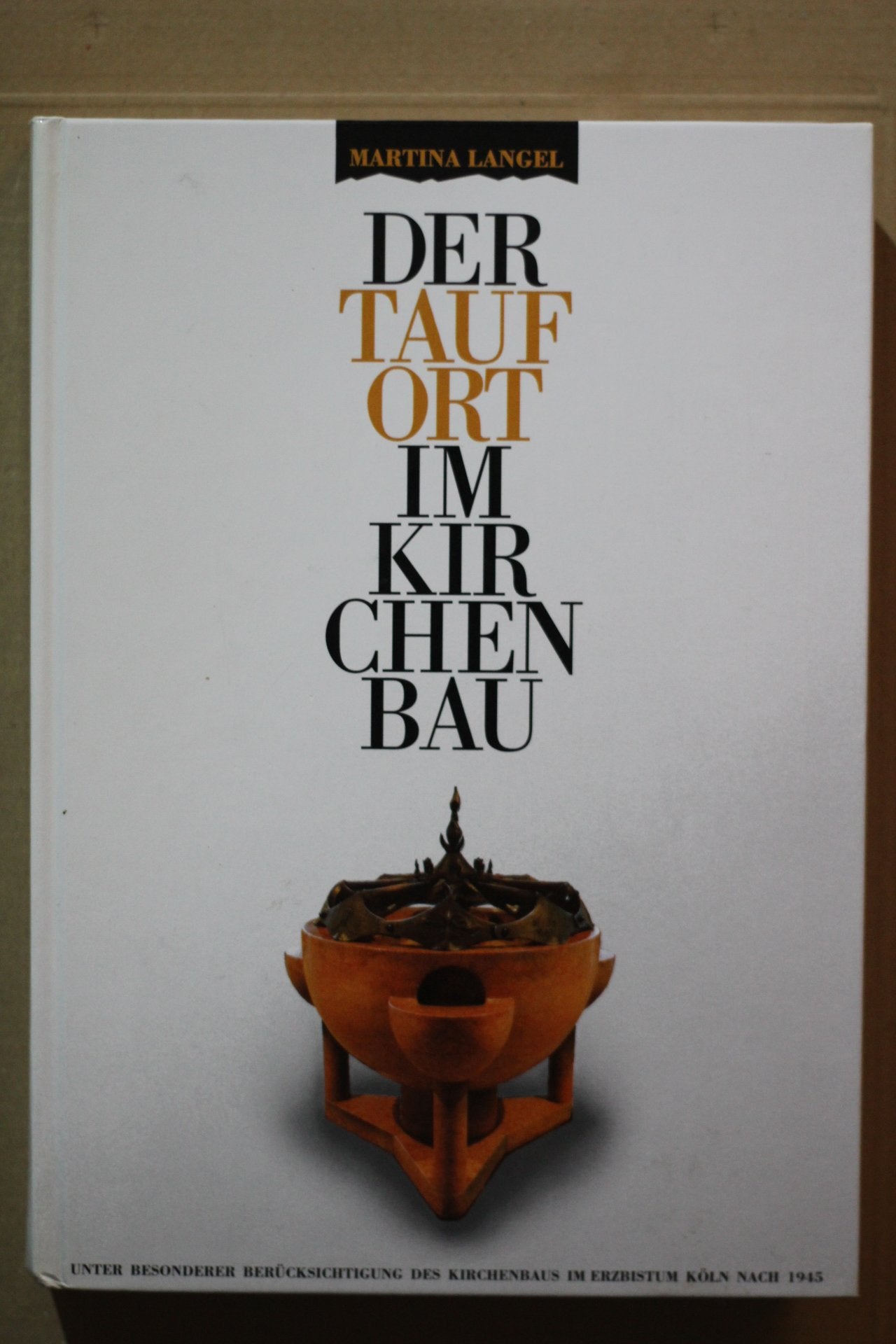 Der Taufort im Kirchenbau: Unter besonderer Berücksichtigung des Kirchenbaus im Erzbistum Köln nach 1945 Books