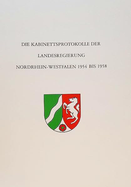 Die Kabinettsprotokolle der Landesregierung NRW 1954 bis 1958: Dritte Wahlperiode (Veröffentlichungen der Staatlichen Archive NRW - Reihe K: Reihe K: Kabinettsakten) Books