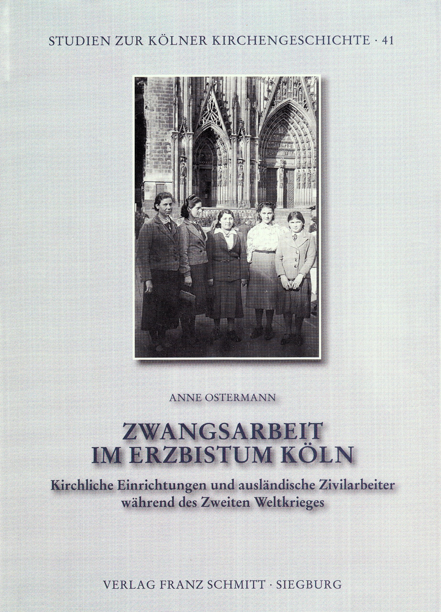 Zwangsarbeit im Erzbistum Köln: Kirchliche Einrichtungen und ausländische Zivilarbeiter während des Zweiten Weltkriegs (Studien zur Kölner Kirchengeschichte) Natural Sciences