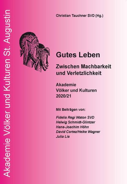 Gutes Leben: Zwischen Machbarkeit und Verletzlichkeit (Akademie Völker und Kulturen St. Augustin) Religion & Esotericism