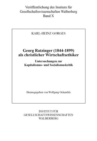 Georg Ratzinger (1844-1899) als christlicher Wirtschaftsethiker: Untersuchungen zur Kapitalismus- und Sozialismuskritik (Veröffentlichung des Instituts für Gesellschaftswissenschaften Walberberg) Books