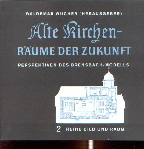 Alte Kirchen - Räume der Zukunft: Perspektiven des Brensbach-Modells Books