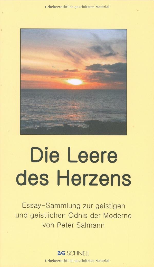 Leere des Herzens: Essay-Sammlung zur geistigen und geistlichen Ödnis der Moderne Essays & Short Stories