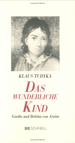 Du wunderliches Kind: Goethe und Bettina von Arnim Personalities