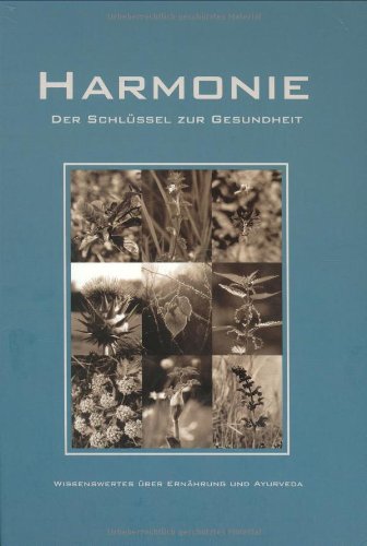 Harmonie: Der Schlüssel zur Gesundheit: Der Schlüssel zur Gesundheit. Wissenswertes über Ernährung und Ayurveda Health, Nutrition & Fitness