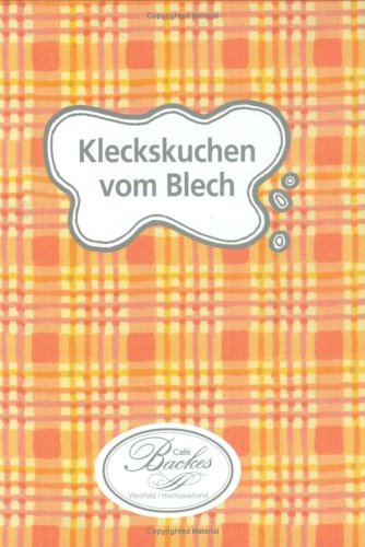 Kleckskuchen vom Blech: Rezepte aus dem Cafe Backes, Westfeld/Hochsauerland Cooking & Enjoying