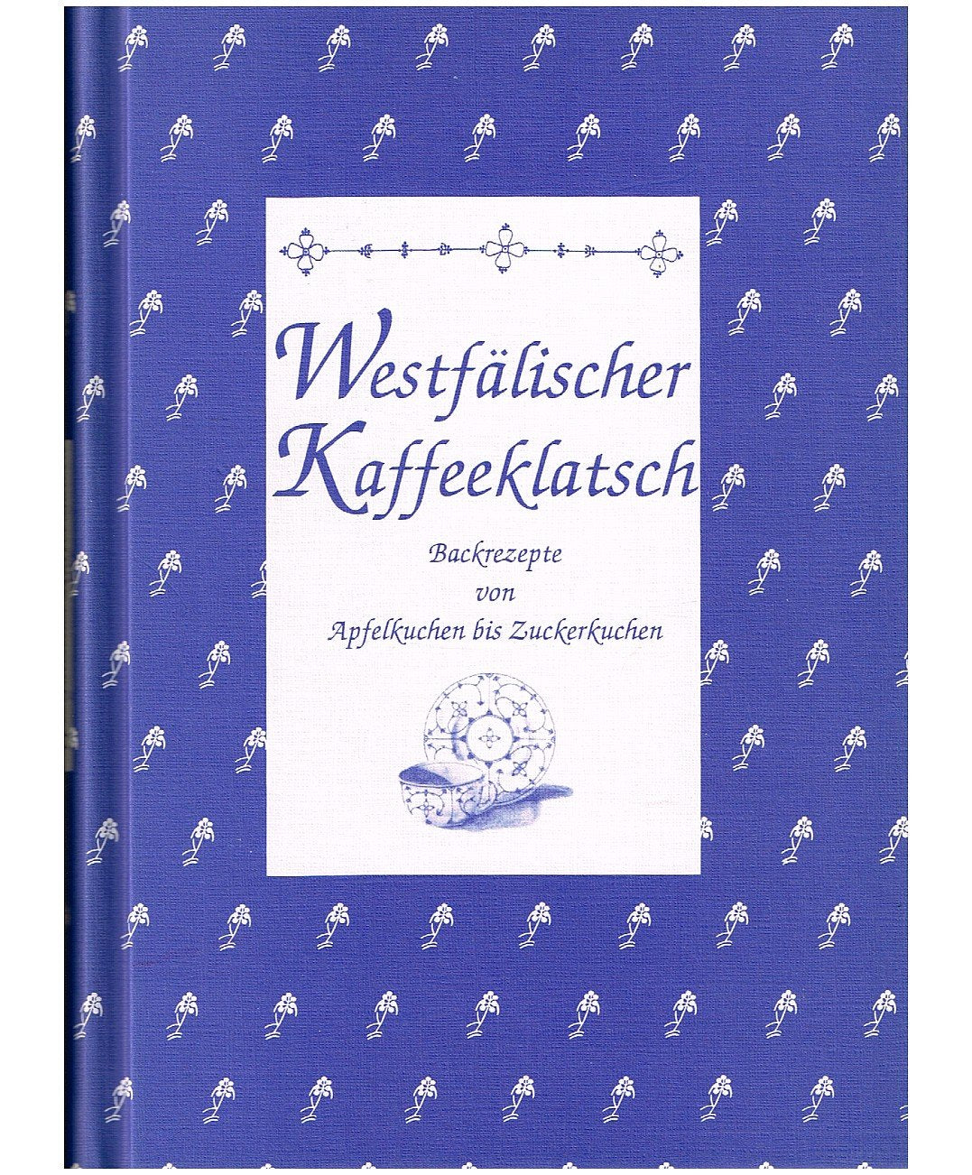 Westfälischer Kaffeeklatsch: Backrezepte von Apfeltorte bis Zuckerkuchen: Backrezepte von Apfelkuchen bis Zuckerkuchen (Herrlich nostalgisch: Rezeptsammlungen) Leisure, Home & Garden