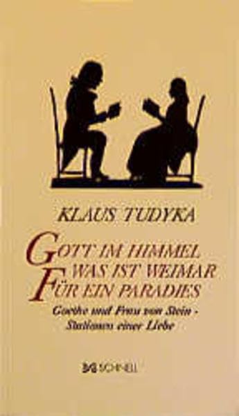 Gott im Himmel was ist Weimar für ein Paradies: Goethe und Frau von Stein - Stationen einer Liebe Essays & Short Stories
