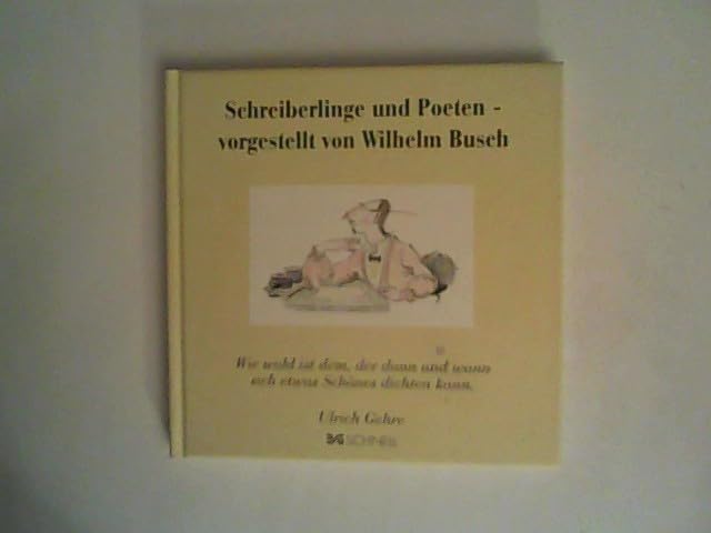 Schreiberlinge und Poeten - vorgestellt von Wilhelm Busch: Wie wohl ist dem, der dann und wann sich etwas Schönes dichten kann (Wilhelm Busch Geschenkbücher / Zitatesammlungen) Poetry