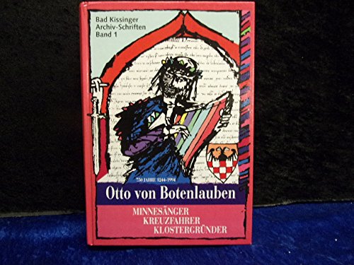 Otto von Botenlauben, Minnesänger - Kreuzfahrer - Klostergründer (Bad Kissingen Archiv-Schriften) Arts & Music
