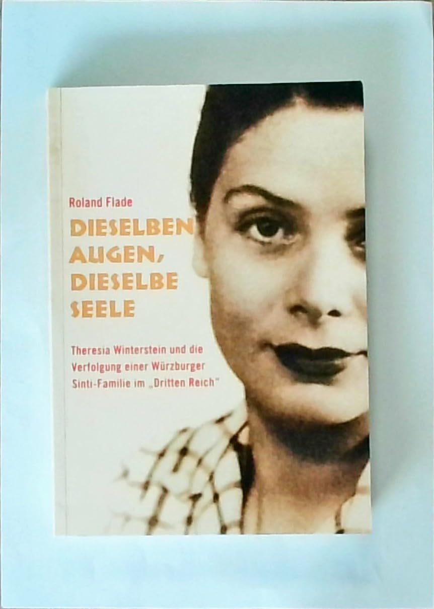 Dieselben Augen, dieselbe Seele: Theresia Winterstein und die Verfolgung einer Würzburger Sinti-Familie im "Dritten Reich" (Veröffentlichungen des Stadtarchivs Würzburg) Politics & History