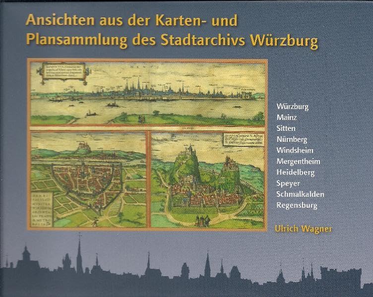 Ansichten aus der Karten- und Plansammlung des Stadtarchivs Würzburg: Würzburg, Mainz, Sitten, Nürnberg, Windsheim, Heidelberg, Speyer, Schmalkalden, ... des Stadtarchivs Würzburg) Politics & History