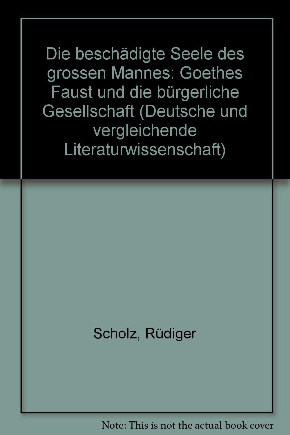 Die beschädigte Seele des grossen Mannes. Goethes "Faust" und die bürgerliche Gesellschaft Books