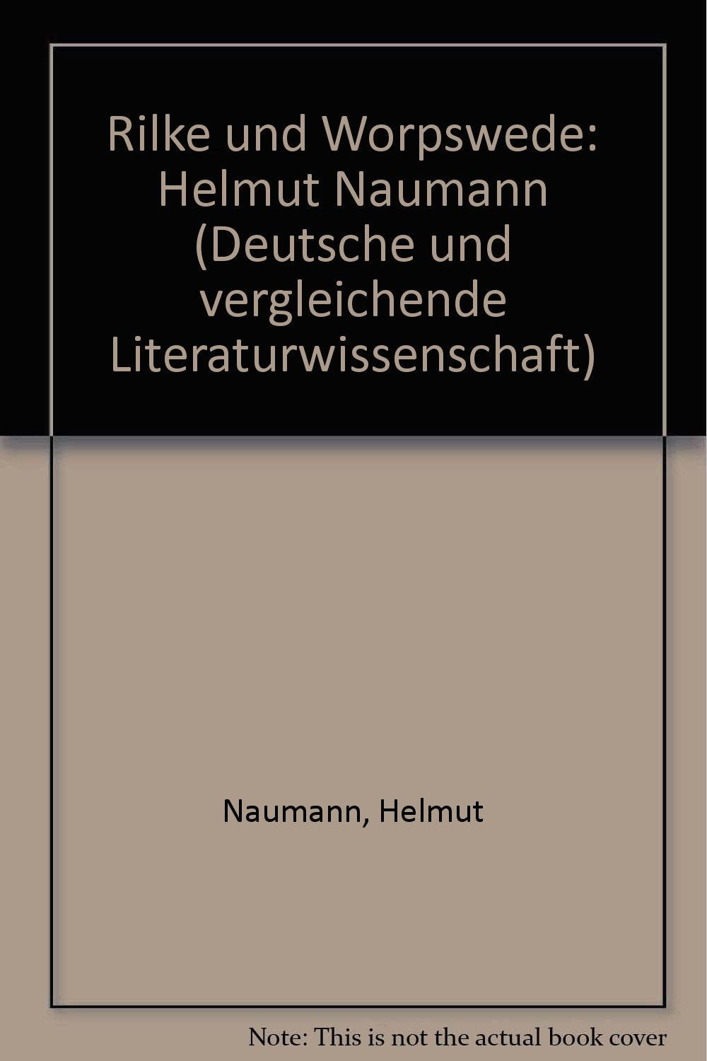 Rilke und Worpswede: Helmut Naumann (Deutsche und vergleichende Literaturwissenschaft) book
