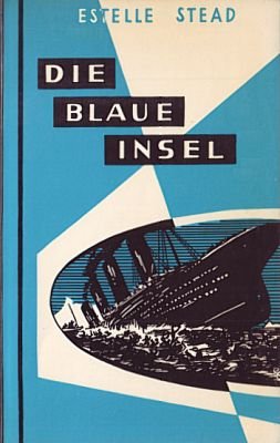 Die Blaue Insel: Mit der Titanic in die Ewigkeit. Ein Blick in das Leben im Jenseits - Estelle Stead book