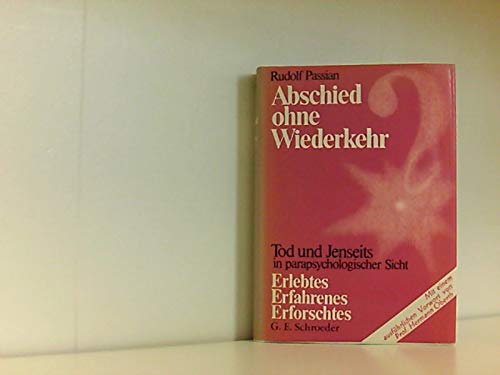 Abschied ohne Wiederkehr?: Tod und Jenseits in parapsychologischer Sicht. Erlebtes, Erfahrenes, Erforschtes. Vorw. v. Hermann Oberth Psychology