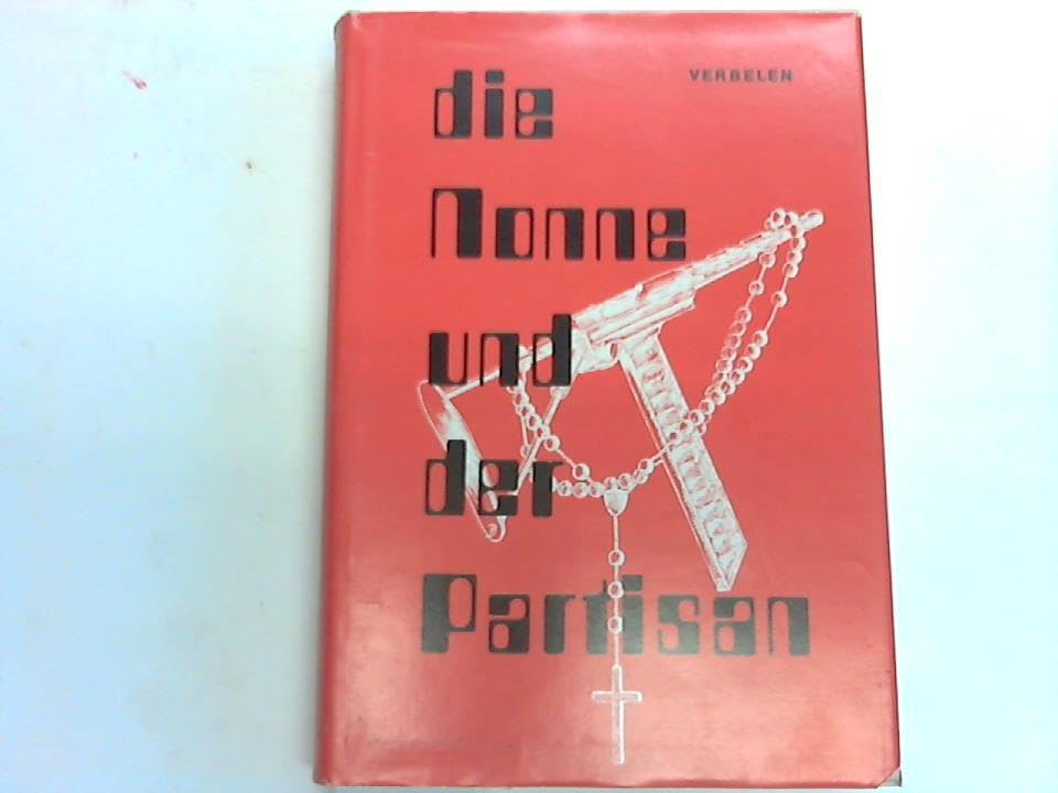 Die Nonne und der Partisan. Zwei Schicksale zwischen Liebe und Gewissen Contemporary literature