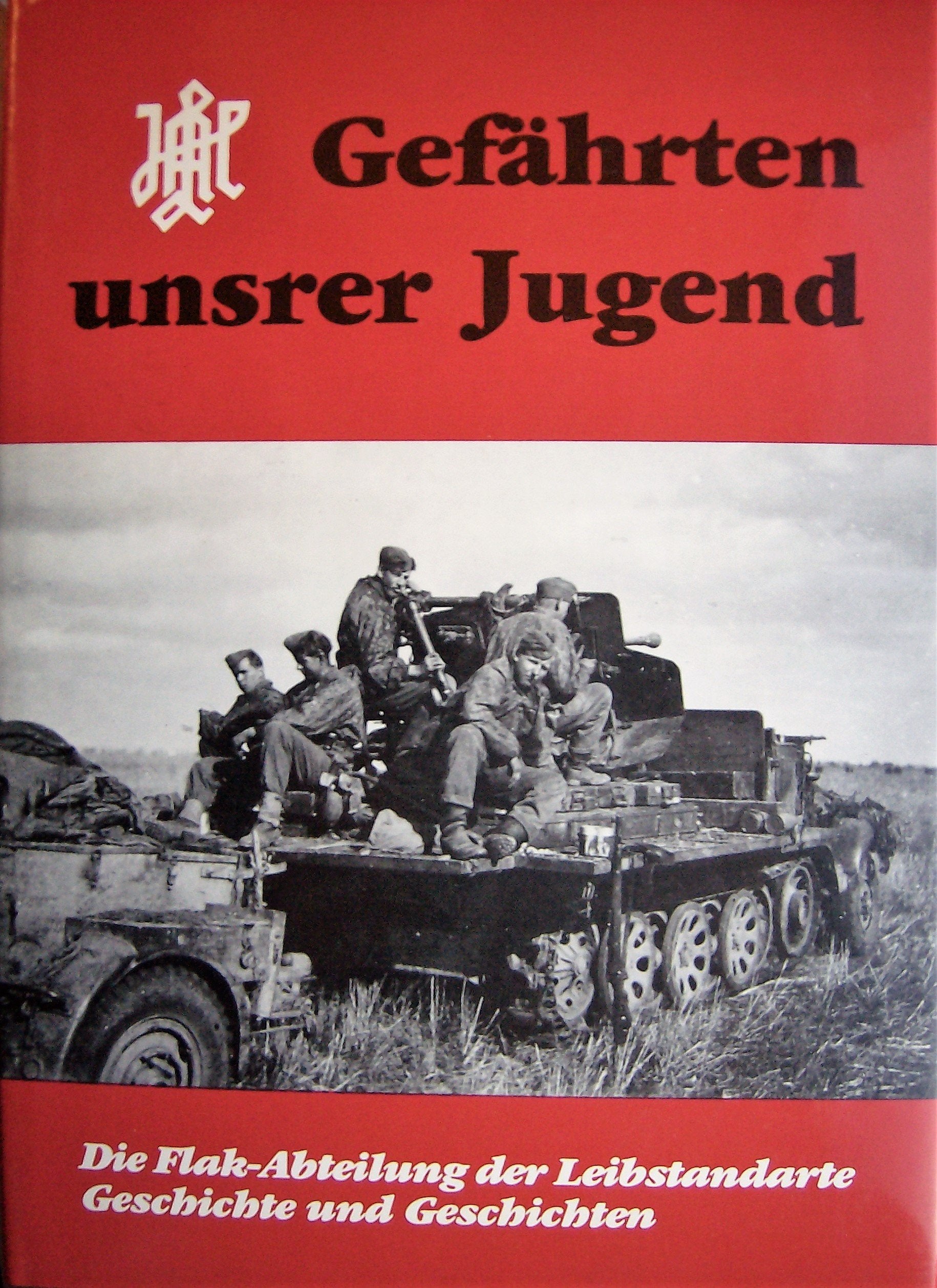 Gefährten unsrer Jugend. Die Flak-Abteilung der Leibstandarte - Geschichte und Geschichten Books