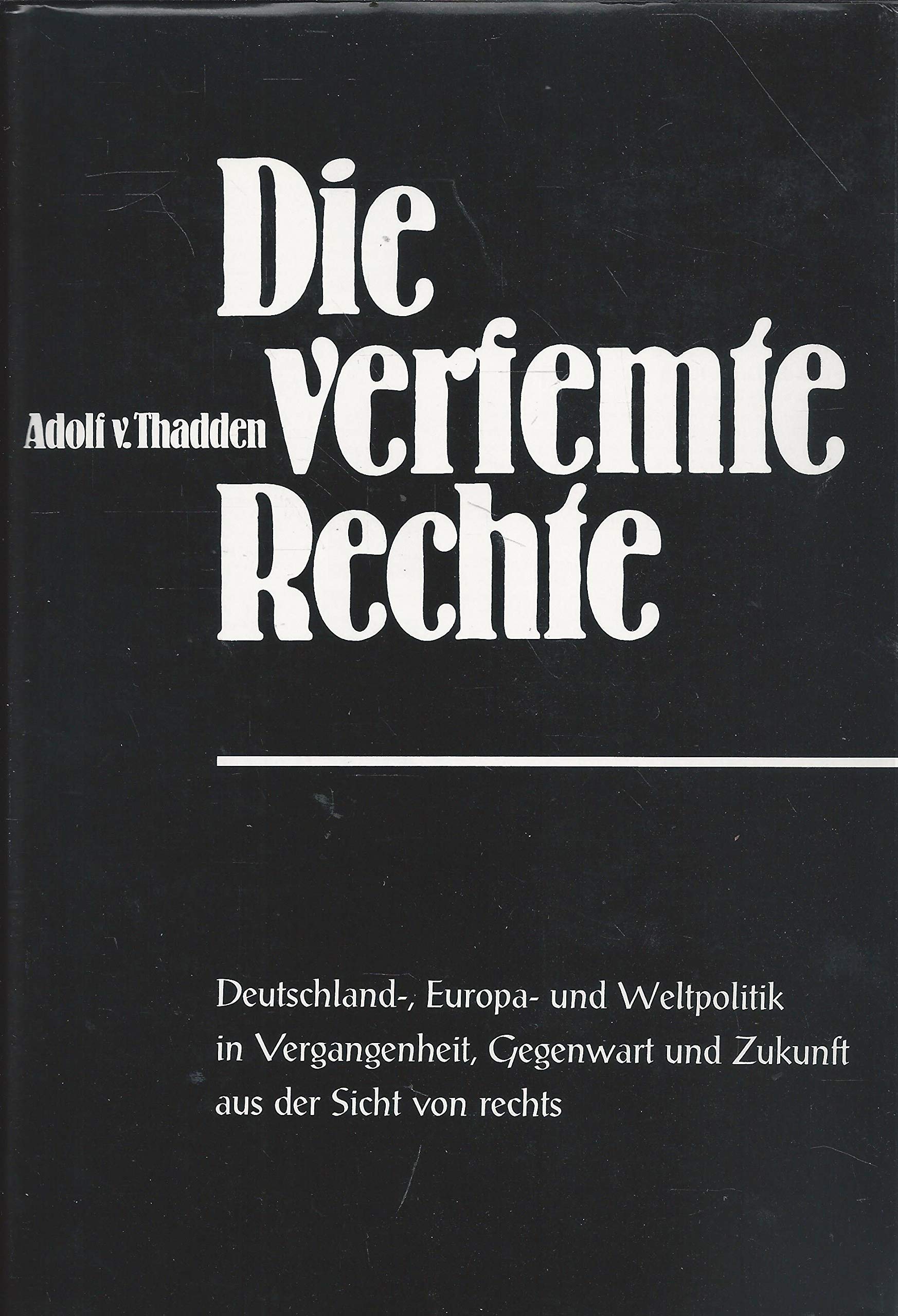 Die verfemte Rechte. Deutschland-, Europa- und Weltpolitik in Vergangenheit, Gegenwart und Zukunft aus der Sicht von rechts Memories