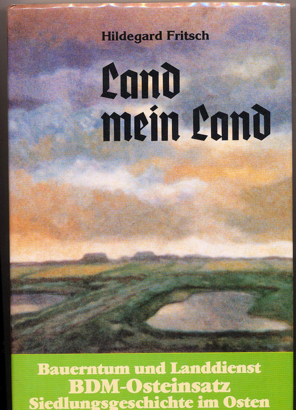 Land mein Land, Bauerntum und Landdienst ,BDM-Osteinsatz, Siedlungsgeschichte im Osten, book