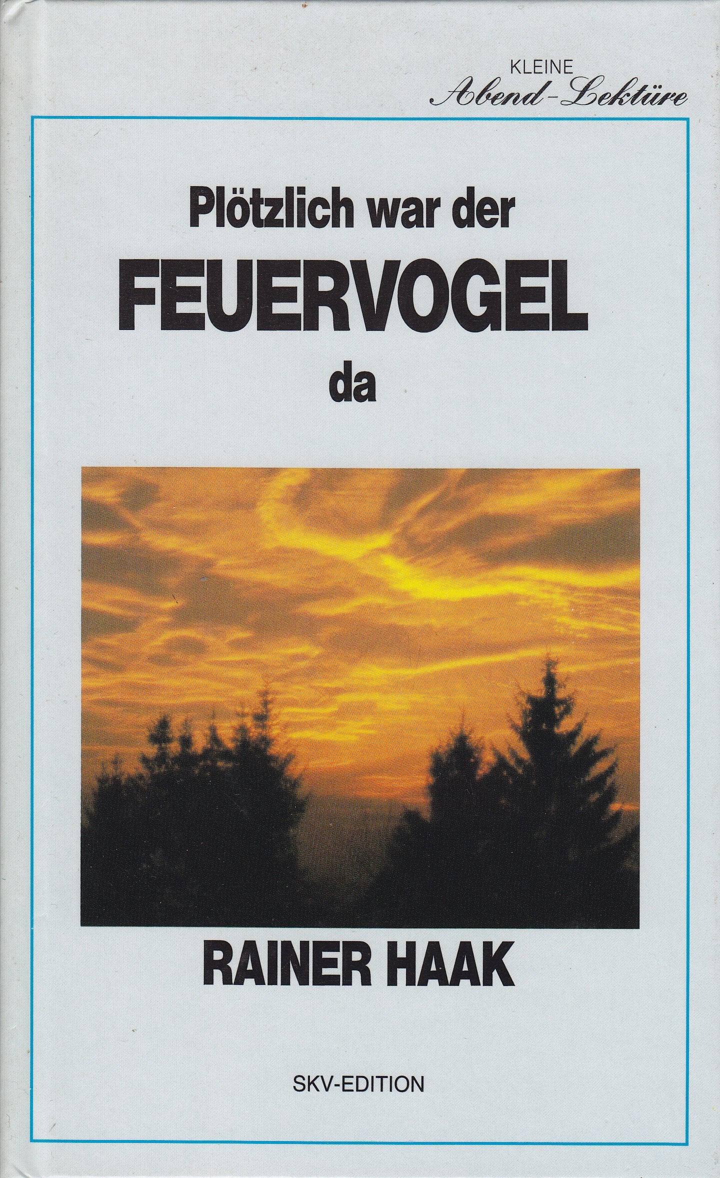 Plötzlich war der Feuervogel da: Moderne Märchen, Legenden und andere wahre Geschichten (Kleine Abendlektüre) Books