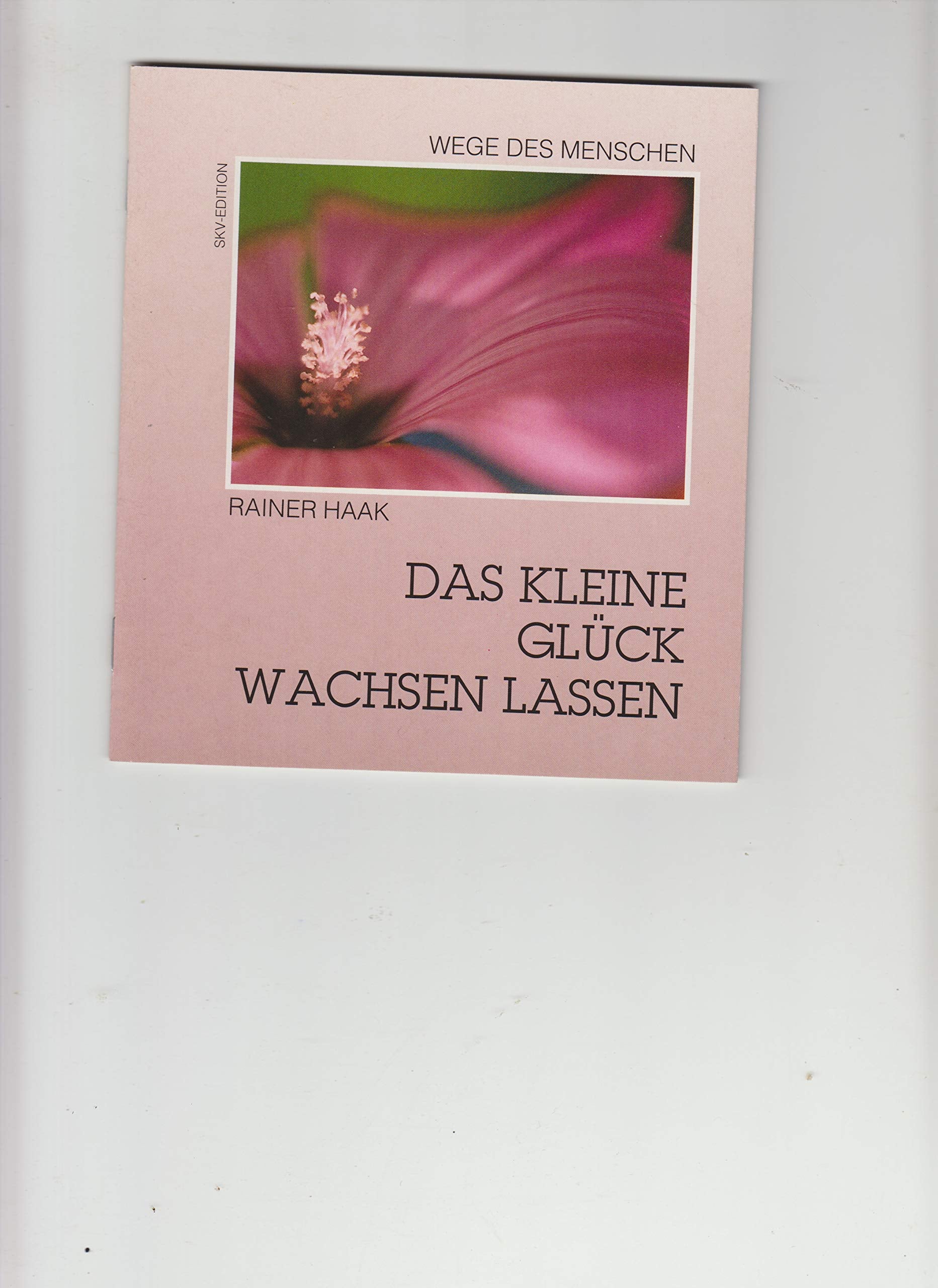 Das kleine Glück wachsen lassen (Wege des Menschen) Books