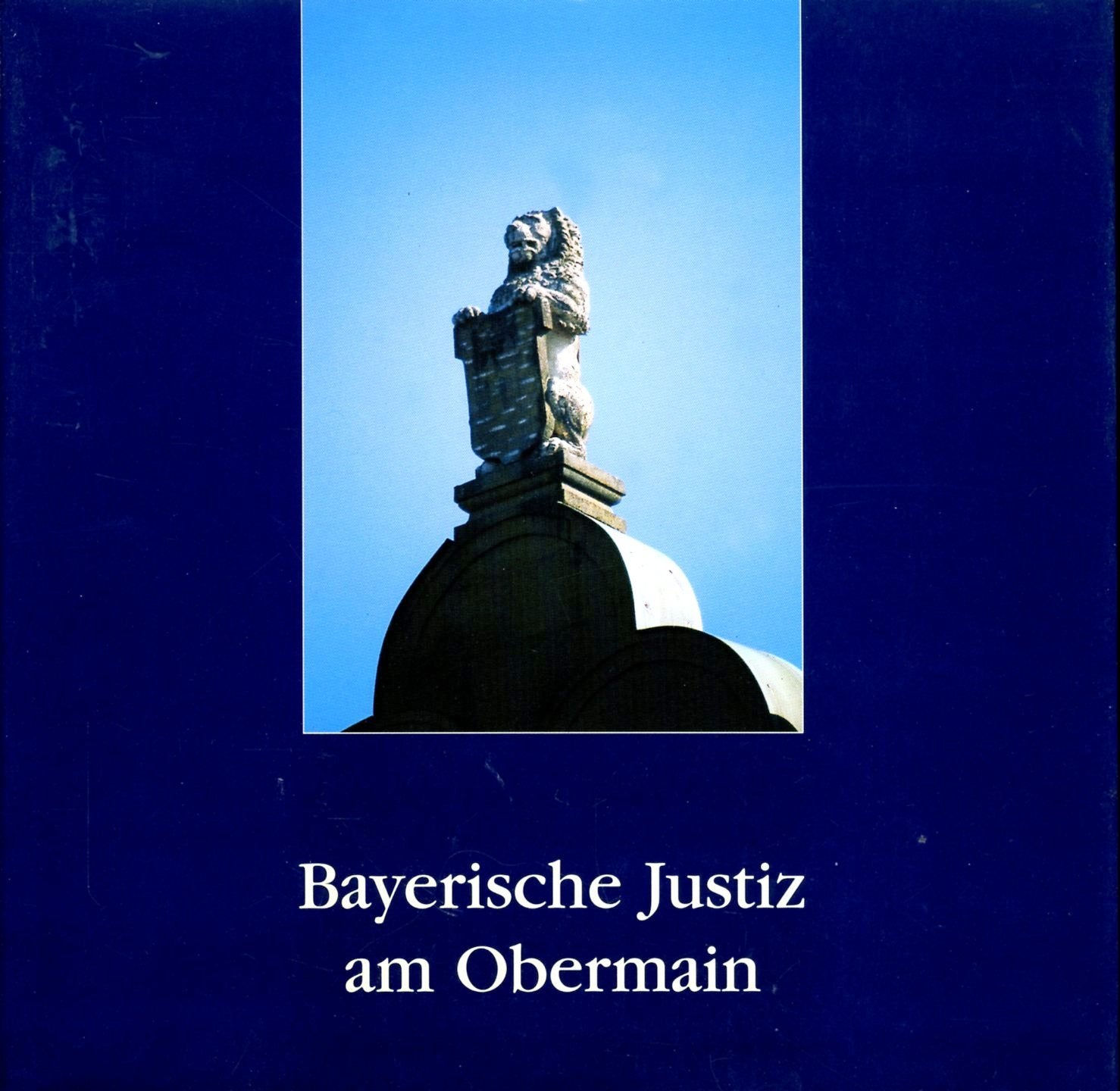 Bayerische Justiz am Obermain: Festgabe zur 100-Jahr-Feier des Amtsgerichts Lichtenfels (CHW-Monographien) Professional & Reference Books